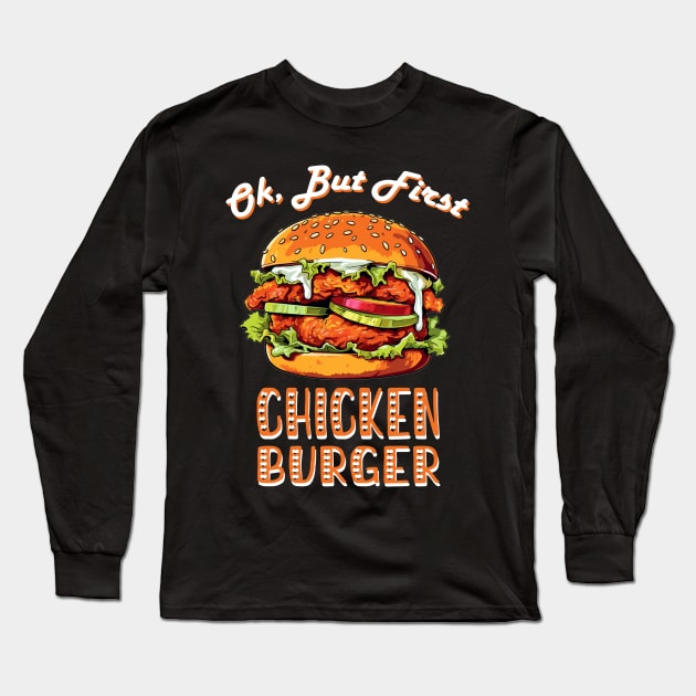 Ok, but first Chicken Burger Long Sleeve T-Shirt by FluffigerSchuh